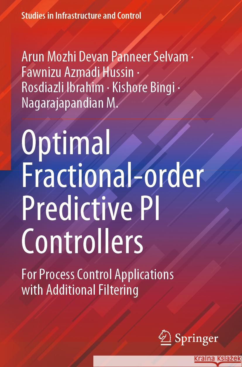 Optimal Fractional-order Predictive PI Controllers Arun Mozhi Devan Panneer Selvam, Fawnizu Azmadi Hussin, Rosdiazli Ibrahim 9789811965197