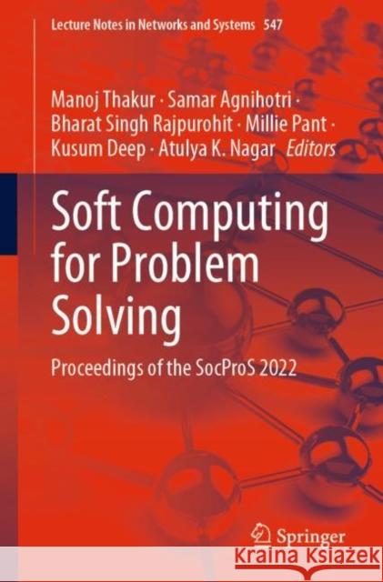 Soft Computing for Problem Solving: Proceedings of the SocProS 2022 Manoj Thakur Samar Agnihotri Bharat Singh Rajpurohit 9789811965241