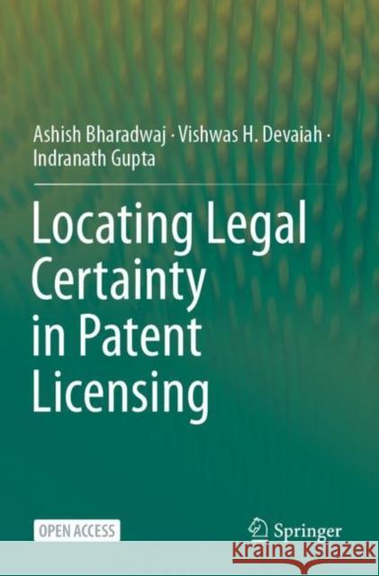 Locating Legal Certainty in Patent Licensing Ashish Bharadwaj Vishwas H. Devaiah Indranath Gupta 9789811965357 Springer