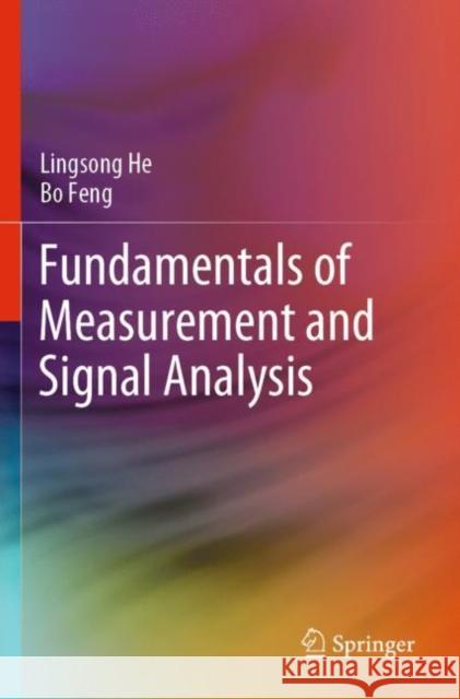 Fundamentals of Measurement and Signal Analysis Lingsong He, Feng, Bo 9789811965517 Springer Nature Singapore