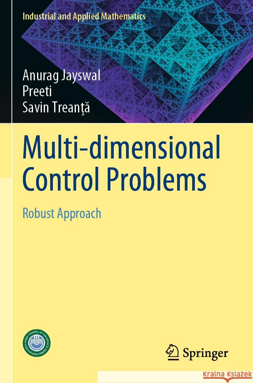 Multi-dimensional Control Problems Anurag Jayswal, Preeti, Savin Treanţӑ 9789811965630 Springer Nature Singapore