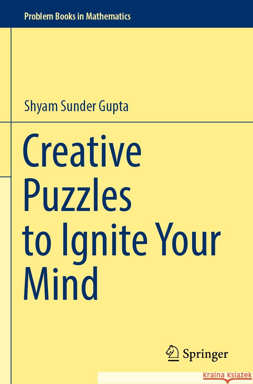 Creative Puzzles to Ignite Your Mind Shyam Sunder Gupta 9789811965678 Springer Nature Singapore