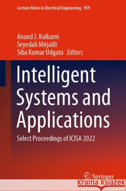 Intelligent Systems and Applications: Select Proceedings of ICISA 2022 Anand J. Kulkarni Seyedali Mirjalili Siba Kumar Udgata 9789811965807 Springer