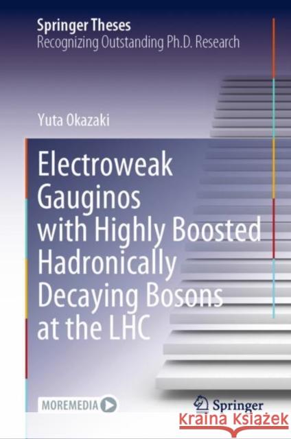 Electroweak Gauginos with Highly Boosted Hadronically Decaying Bosons at the LHC Yuta Okazaki 9789811965920 Springer