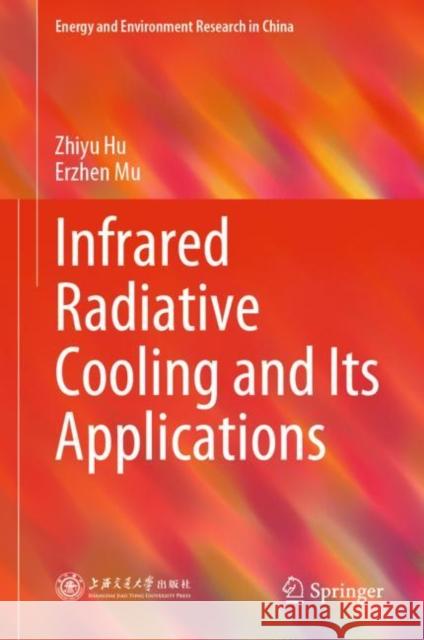 Infrared Radiative Cooling and Its Applications Zhiyu Hu Erzhen Mu 9789811966088 Springer