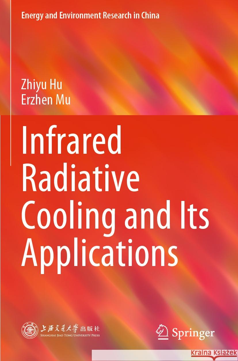 Infrared Radiative Cooling and Its Applications Hu, Zhiyu, Erzhen Mu 9789811966118