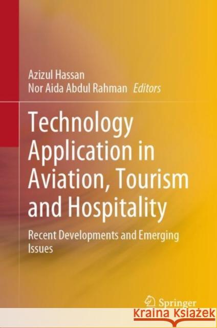 Technology Application in Aviation, Tourism and Hospitality: Recent Developments and Emerging Issues Azizul Hassan Nor Aida Abdul Rahman 9789811966187