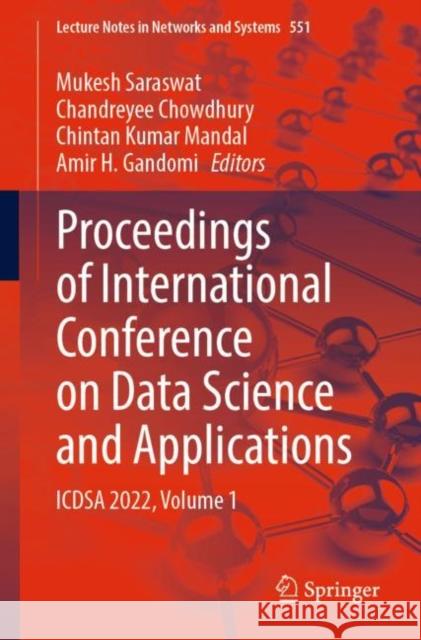 Proceedings of International Conference on Data Science and Applications: ICDSA 2022, Volume 1 Mukesh Saraswat Chandreyee Chowdhury Chintan Kuma 9789811966309