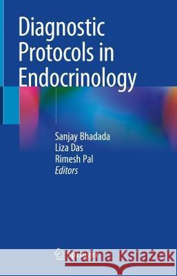 Diagnostic Protocols in Endocrinology Sanjay Bhadada Liza Das Rimesh Pal 9789811966521 Springer