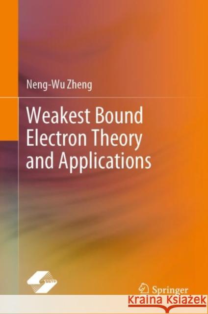 Weakest Bound Electron Theory and Applications Neng-Wu Zheng 9789811966569