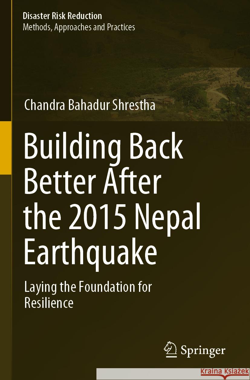 Building Back Better After the 2015 Nepal Earthquake Chandra Bahadur Shrestha 9789811966781 Springer Nature Singapore
