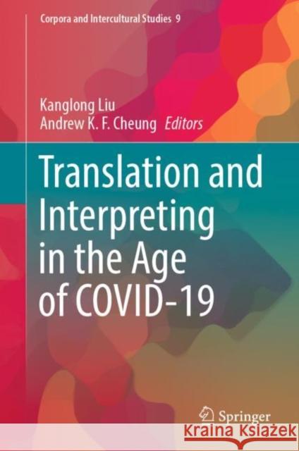 Translation and Interpreting in the Age of COVID-19 Kanglong Liu Andrew K. F. Cheung 9789811966798