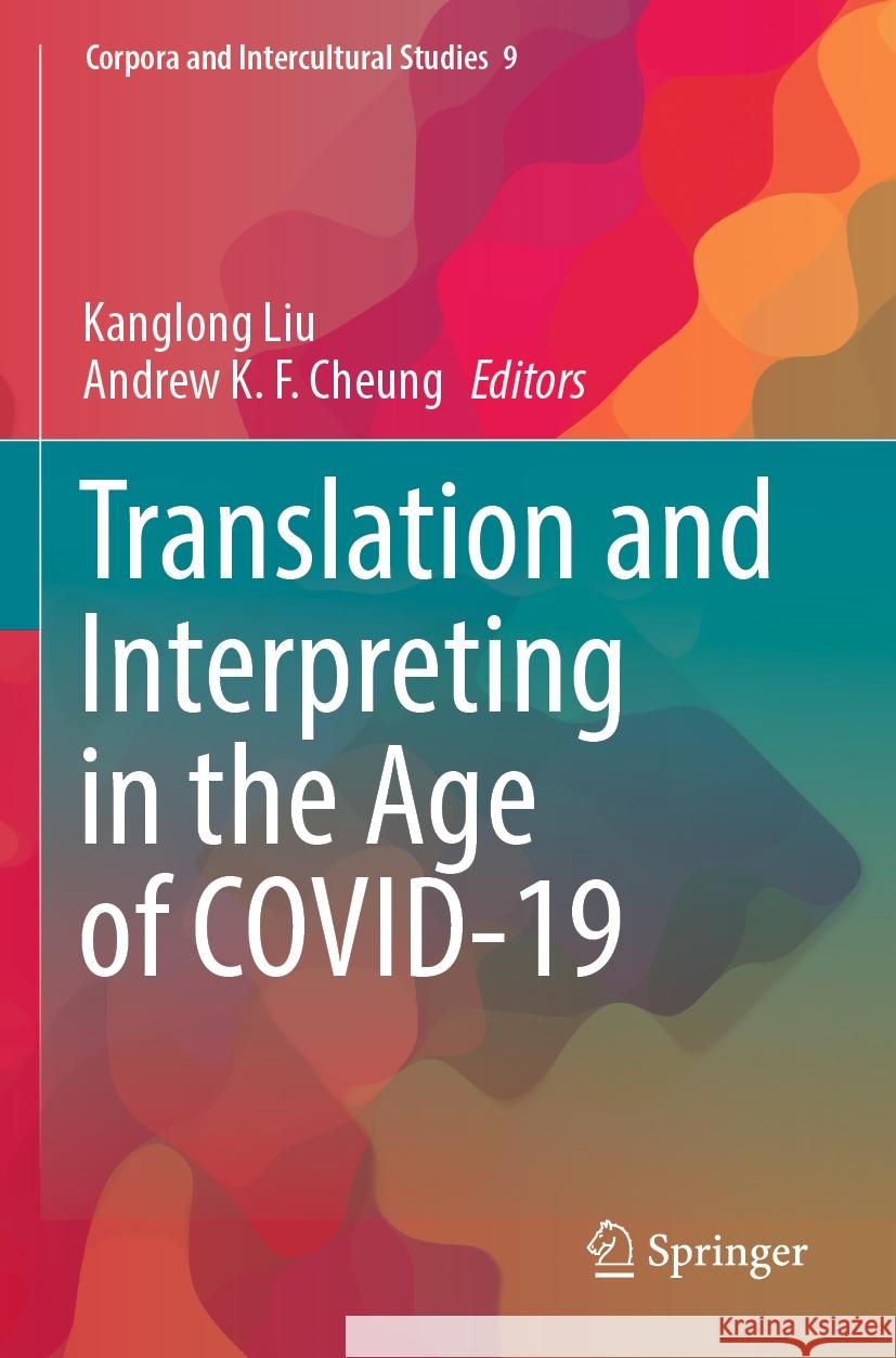 Translation and Interpreting in the Age of Covid-19 Kanglong Liu Andrew K. F. Cheung 9789811966828 Springer