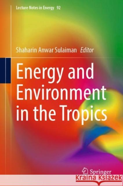 Energy and Environment in the Tropics Shaharin Anwar Sulaiman 9789811966873 Springer