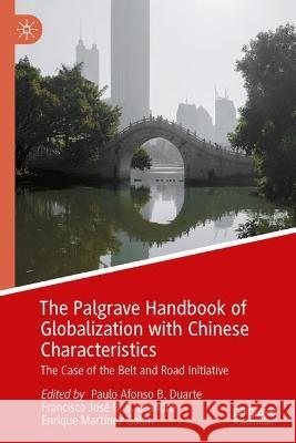 The Palgrave Handbook of Globalization with Chinese Characteristics: The Case of the Belt and Road Initiative Paulo Afonso B. Duarte Francisco Jos? B. S. Leandro Enrique Mart?nez Gal?n 9789811966996 Palgrave MacMillan