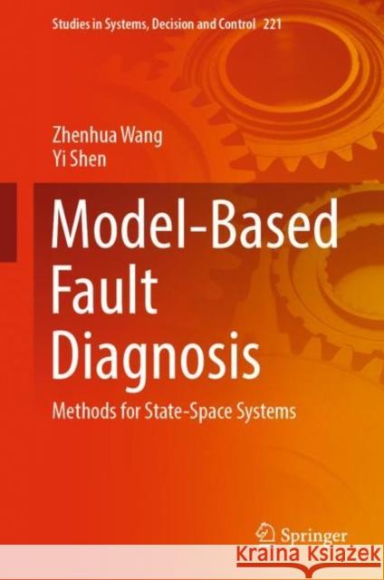 Model-Based Fault Diagnosis: Methods for State-Space Systems Zhenhua Wang Yi Shen 9789811967054 Springer