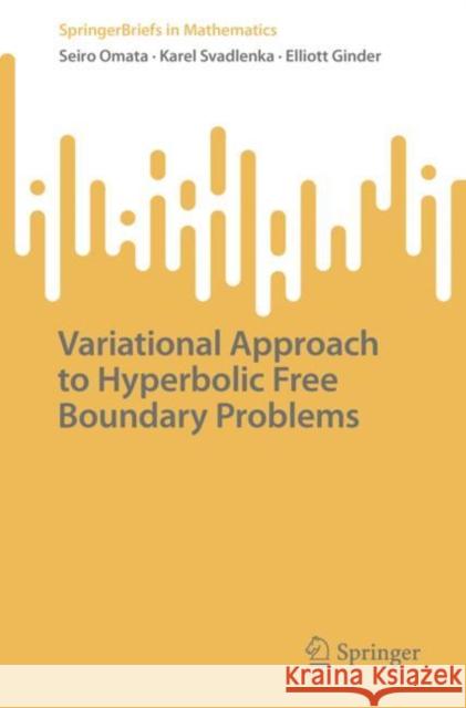 Variational Approach to Hyperbolic Free Boundary Problems Seiro Omata Karel Svadlenka Elliott Ginder 9789811967306 Springer