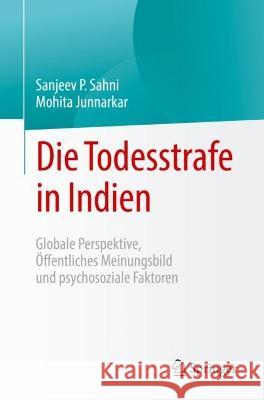 Die Todesstrafe in Indien: Globale Perspektive, Öffentliches Meinungsbild Und Psychosoziale Faktoren Sahni, Sanjeev P. 9789811967702 Springer