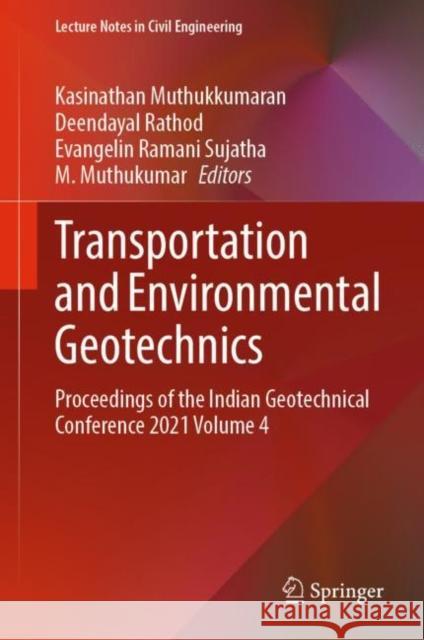 Transportation and Environmental Geotechnics: Proceedings of the Indian Geotechnical Conference 2021 Volume 4 Kasinathan Muthukkumaran Deendayal Rathod Evangelin Ramani Sujatha 9789811967733 Springer