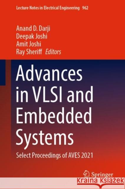 Advances in VLSI and Embedded Systems: Select Proceedings of AVES 2021 Anand D. Darji Deepak Joshi Amit Joshi 9789811967795