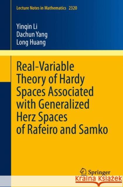 Real-Variable Theory of Hardy Spaces Associated with Generalized Herz Spaces of Rafeiro and Samko Yinqin Li Dachun Yang Long Huang 9789811967870 Springer