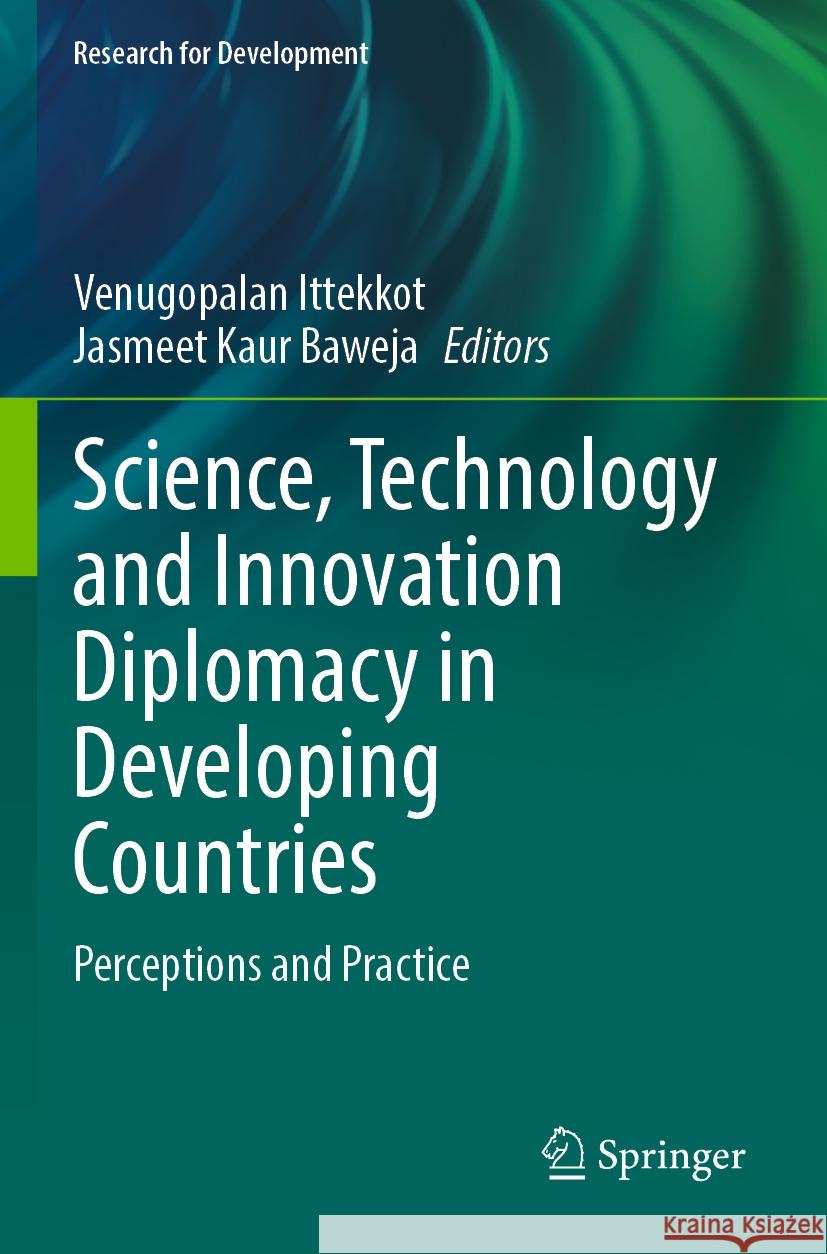 Science, Technology and Innovation Diplomacy in Developing Countries: Perceptions and Practice Venugopalan Ittekkot Jasmeet Kaur Baweja 9789811968044 Springer