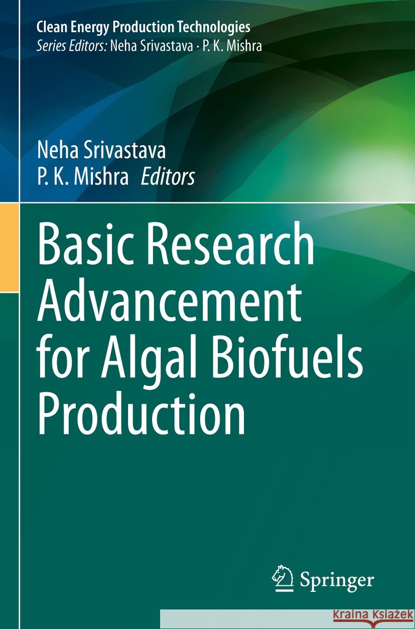 Basic Research Advancement for Algal Biofuels Production Neha Srivastava P. K. Mishra 9789811968129