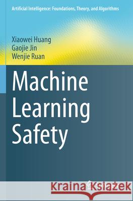Machine Learning Safety Huang, Xiaowei, Jin, Gaojie, Ruan, Wenjie 9789811968167 Springer Nature Singapore