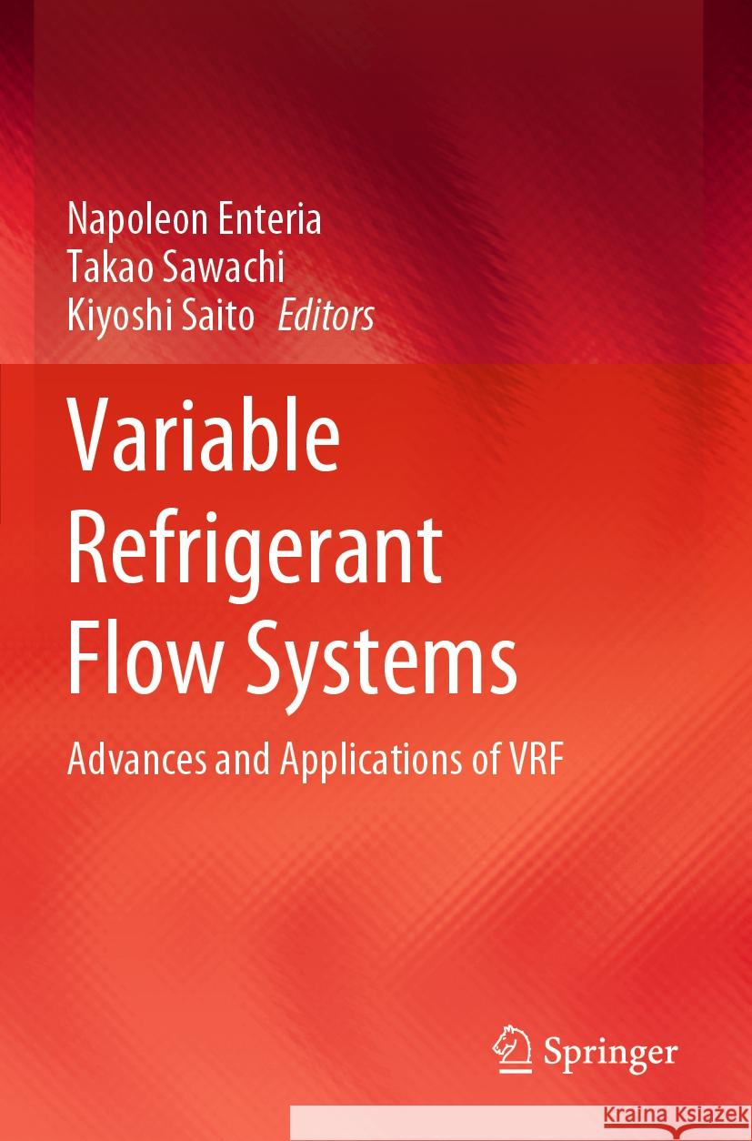 Variable Refrigerant Flow Systems: Advances and Applications of Vrf Napoleon Enteria Takao Sawachi Kiyoshi Saito 9789811968358