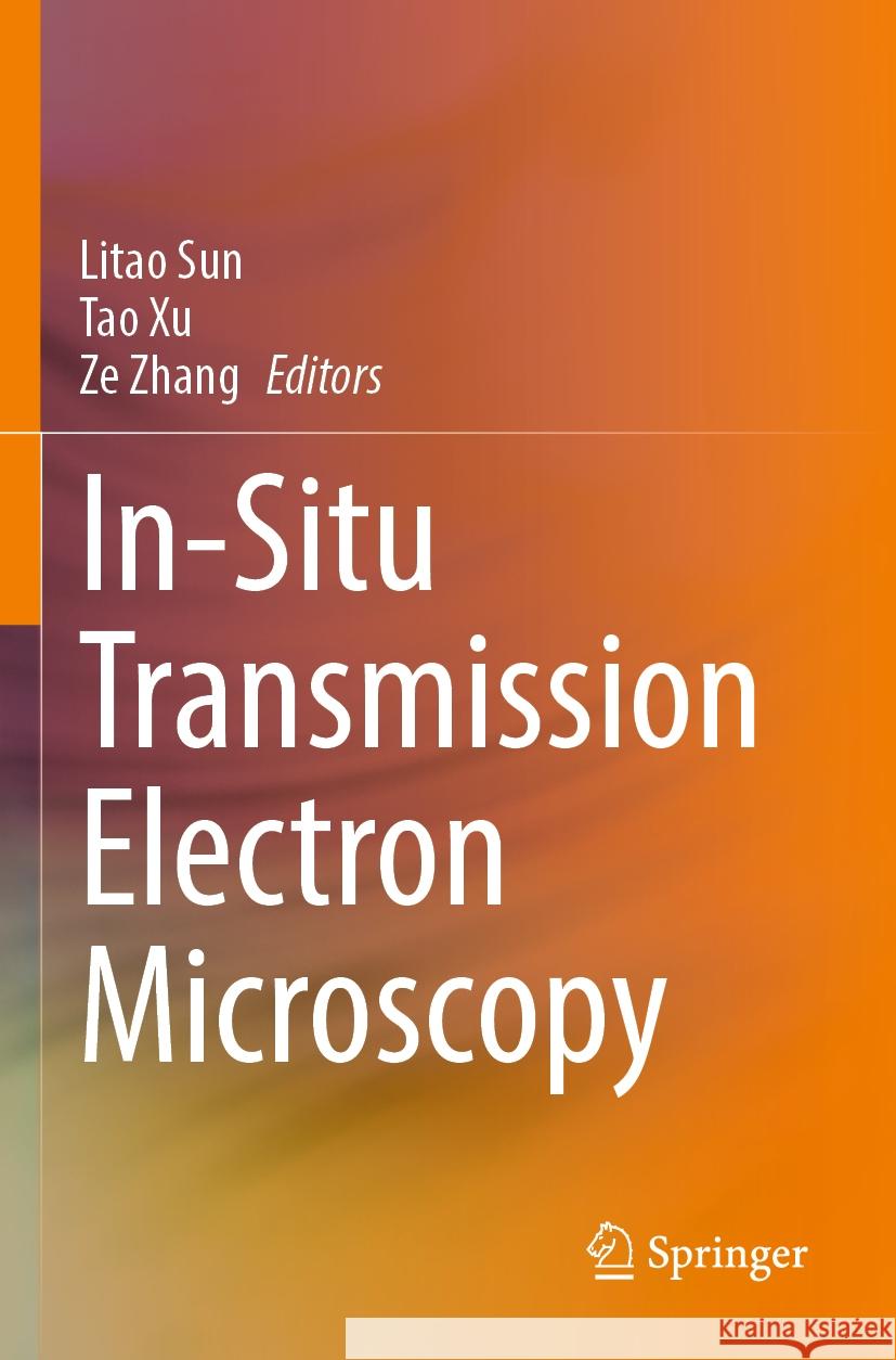 In-Situ Transmission Electron Microscopy Litao Sun Tao Xu Ze Zhang 9789811968471 Springer