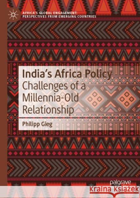 India’s Africa Policy: Challenges of a Millennia-Old Relationship Philipp Gieg 9789811968488 Palgrave MacMillan