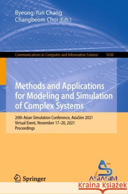 Methods and Applications for Modeling and Simulation of Complex Systems: 20th Asian Simulation Conference, Asiasim 2021, Virtual Event, November 17-20 Chang, Byeong-Yun 9789811968563 Springer Nature Singapore