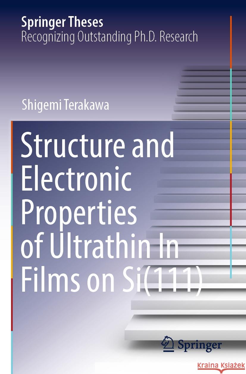 Structure and Electronic Properties of Ultrathin In Films on Si(111) Terakawa, Shigemi 9789811968747 Springer Nature Singapore