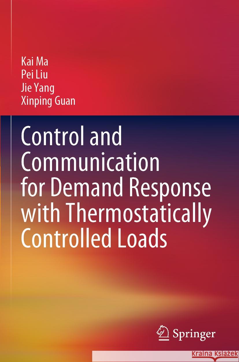 Control and Communication for Demand Response with Thermostatically Controlled Loads Kai Ma, Pei Liu, Jie Yang 9789811968785 Springer Nature Singapore