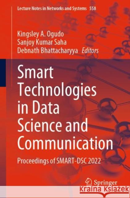Smart Technologies in Data Science and Communication: Proceedings of SMART-DSC 2022 Kingsley Ogudo Sanjoy Kumar Saha Debnath Bhattacharyya 9789811968792