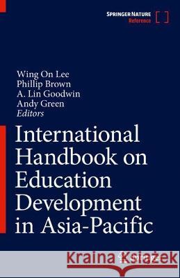 International Handbook on Education Development in Asia-Pacific Wing On Lee Phillip Brown A. Lin Goodwin 9789811968860 Springer