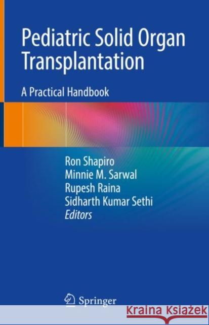 Pediatric Solid Organ Transplantation: A Practical Handbook Ron Shapiro Minnie Sarwal Rupesh Raina 9789811969089 Springer