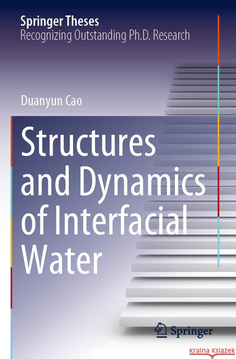 Structures and Dynamics of Interfacial Water Duanyun Cao 9789811969232 Springer