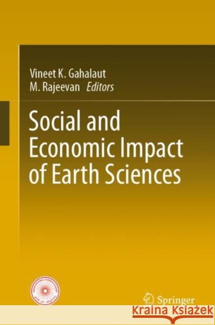 Social and Economic Impact of Earth Sciences Vineet K. Gahalaut M. Rajeevan 9789811969287