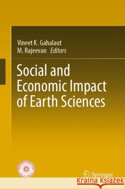 Social and Economic Impact of Earth Sciences Vineet K. Gahalaut M. Rajeevan 9789811969287 Springer