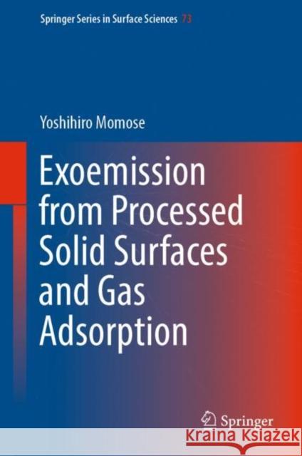 Exoemission from Processed Solid Surfaces and Gas Adsorption Yoshihiro Momose 9789811969478 Springer