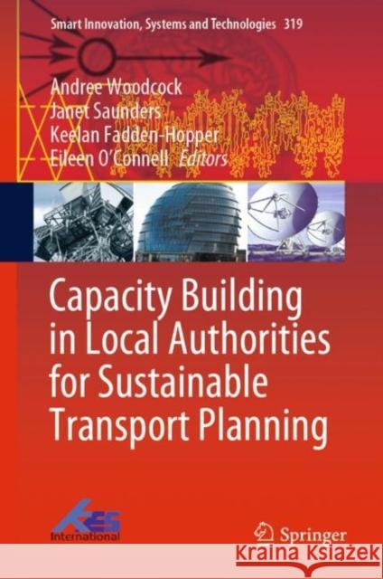 Capacity Building in Local Authorities for Sustainable Transport Planning Andree Woodcock Janet Saunders Keelan Fadden-Hopper 9789811969614