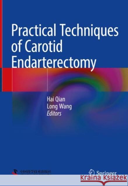 Practical Techniques of Carotid Endarterectomy Hai Qian Long Wang 9789811969652 Springer