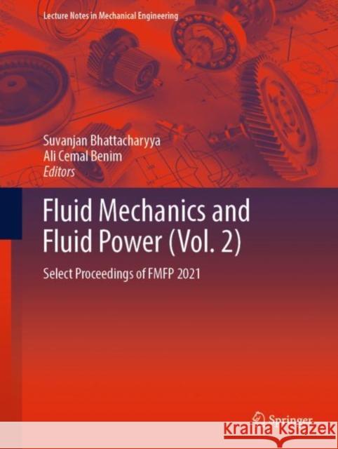 Fluid Mechanics and Fluid Power  (Vol. 2): Select Proceedings of FMFP 2021 Suvanjan Bhattacharyya Ali Cemal Benim 9789811969690 Springer