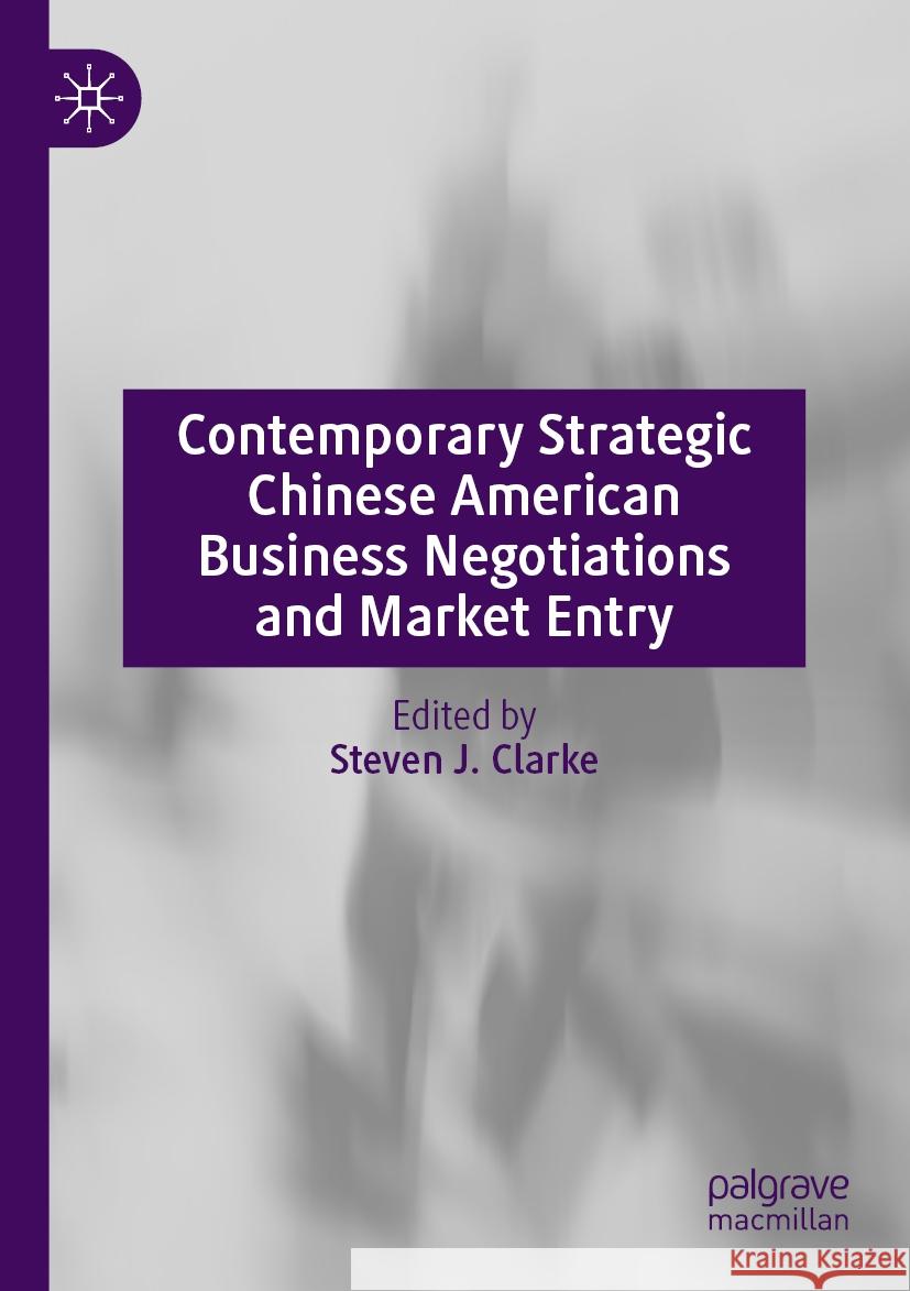 Contemporary Strategic Chinese American Business Negotiations and Market Entry Steven J. Clarke 9789811969881 Palgrave MacMillan