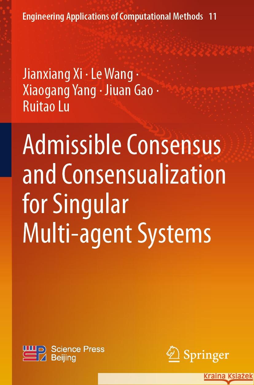 Admissible Consensus and Consensualization for Singular Multi-agent Systems Xi, Jianxiang, Wang, Le, Xiaogang Yang 9789811969928 Springer Nature Singapore