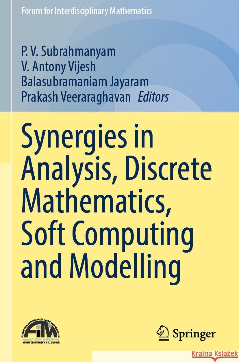 Synergies in Analysis, Discrete Mathematics, Soft Computing and Modelling P. V. Subrahmanyam V. Antony Vijesh Balasubramaniam Jayaram 9789811970160