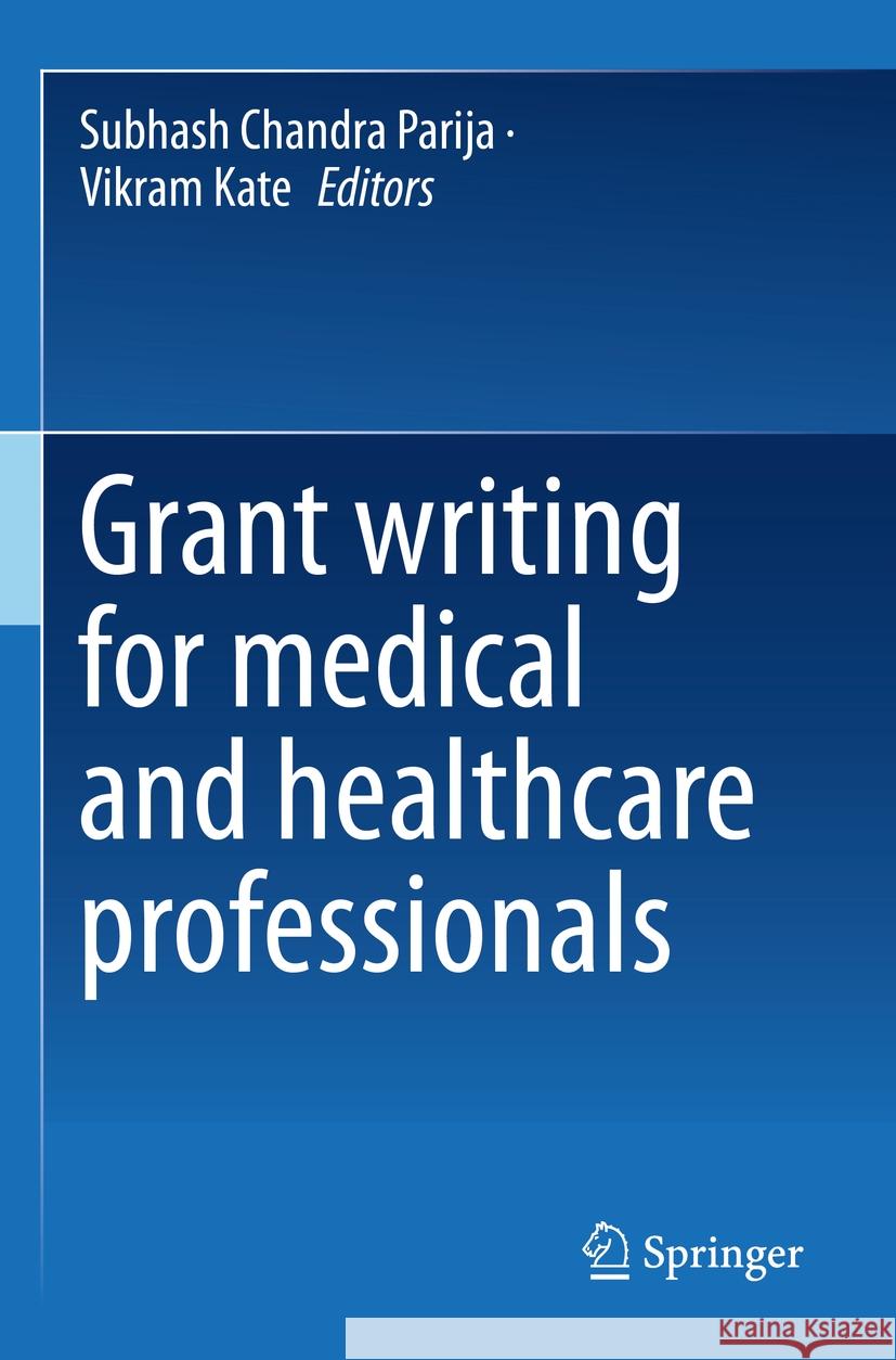 Grant Writing for Medical and Healthcare Professionals Subhash Chandra Parija Vikram Kate 9789811970207