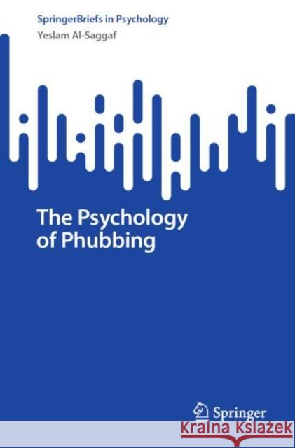 The Psychology of Phubbing Yeslam Al-Saggaf 9789811970474 Springer Nature Singapore