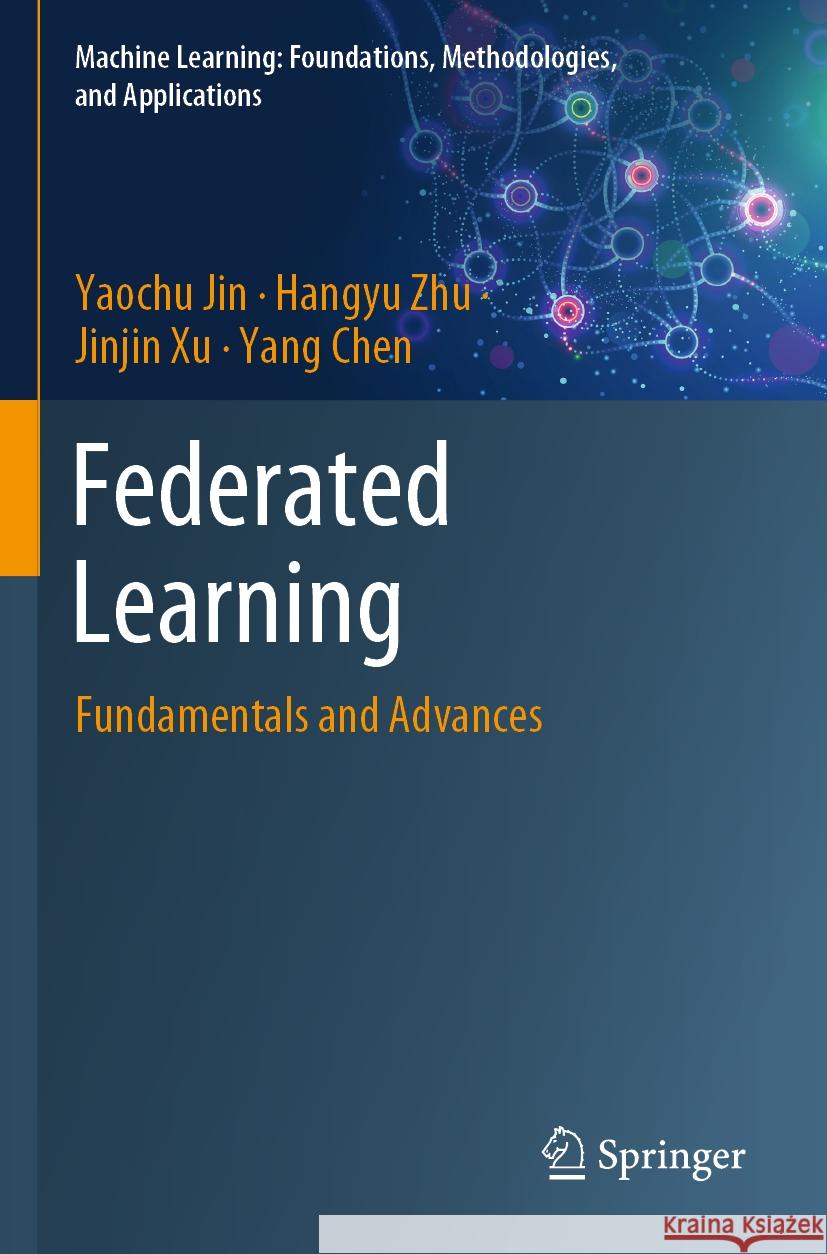Federated Learning: Fundamentals and Advances Yaochu Jin Hangyu Zhu Jinjin Xu 9789811970856 Springer